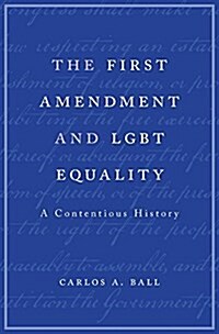 The First Amendment and LGBT Equality: A Contentious History (Hardcover)