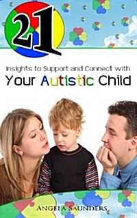 21 Insights to Support and Connect With Your Autistic Child (Paperback, 1st)