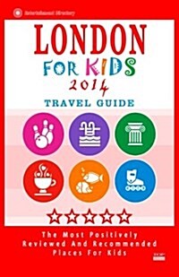 London for Kids (Travel Guide 2014): Places for Kids to Visit in London (Kids Activities & Entertainment) (Paperback)