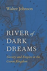 River of Dark Dreams: Slavery and Empire in the Cotton Kingdom (Paperback)