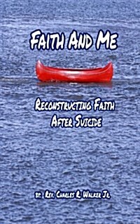 Faith and Me: Reconstructing Your Faith After Suicide (Paperback)