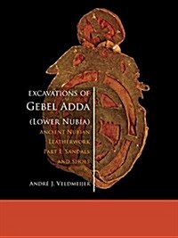 Excavations of Gebel Adda (Lower Nubia): Ancient Nubian Leatherwork. Part I: Sandals and Shoes (Paperback)