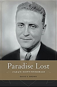 Paradise Lost: A Life of F. Scott Fitzgerald (Hardcover)