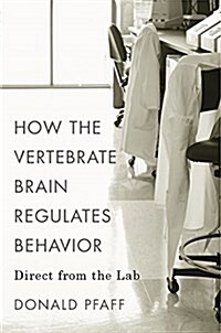 How the Vertebrate Brain Regulates Behavior: Direct from the Lab (Hardcover)