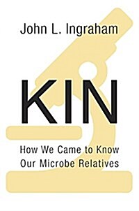 Kin: How We Came to Know Our Microbe Relatives (Hardcover)
