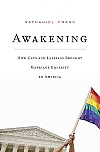 Awakening: How Gays and Lesbians Brought Marriage Equality to America (Hardcover)