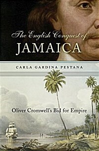 The English Conquest of Jamaica: Oliver Cromwells Bid for Empire (Hardcover)