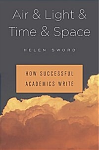 Air & Light & Time & Space: How Successful Academics Write (Hardcover)