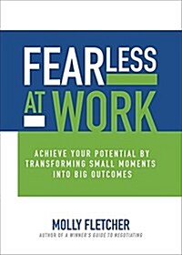 Fearless at Work: Achieve Your Potential by Transforming Small Moments Into Big Outcomes (Hardcover)