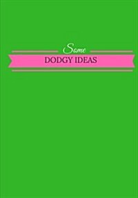 Some Dodgy Ideas: Lined notebook/journal 7X10 (Paperback)