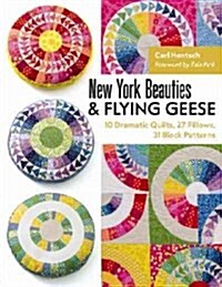 New York Beauties & Flying Geese: 10 Dramatic Quilts, 27 Pillows, 31 Block Patterns (Paperback)