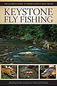 Keystone Fly Fishing: The Ultimate Guide to Pennsylvanias Best Water (Paperback)