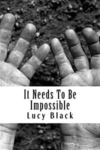 It Needs To Be Impossible: The mystery of certainty, and how I beat Obsessive Compulsive Disorder (OCD) with confidence. (Paperback)