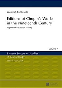 Editions of Chopins Works in the Nineteenth Century: Aspects of Reception History (Hardcover)