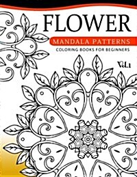 Flower Mandala Patterns Volume 1: Coloring Bools for Beginners (Paperback)