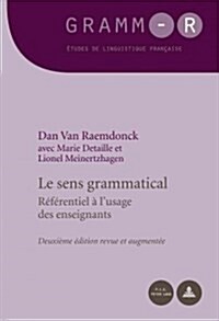 Le Sens Grammatical: R??entiel ?lUsage Des Enseignants - Deuxi?e ?ition Revue Et Augment? (Paperback, 2, Revised)