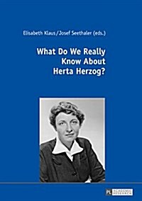 What Do We Really Know about Herta Herzog?: Exploring the Life and Work of a Pioneer of Communication Research (Hardcover)
