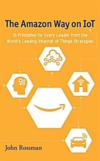 The Amazon Way on Iot: 10 Principles for Every Leader from the Worlds Leading Internet of Things Strategies (Audio CD)