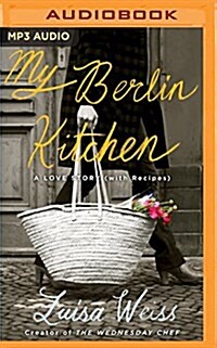 My Berlin Kitchen: A Love Story (with Recipes) (MP3 CD)