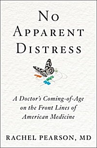No Apparent Distress: A Doctors Coming-Of-Age on the Front Lines of American Medicine (Hardcover)