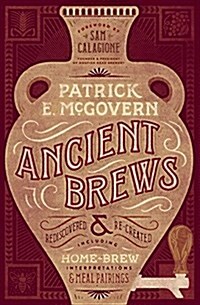 Ancient Brews: Rediscovered and Re-Created (Hardcover)