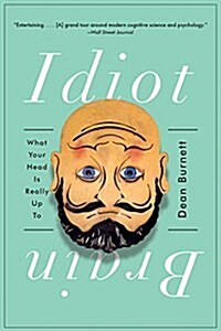 Idiot Brain: What Your Head Is Really Up to (Paperback)