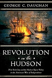Revolution on the Hudson: New York City and the Hudson River Valley in the American War of Independence (Paperback)