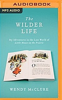 The Wilder Life: My Adventures in the Lost World of Little House on the Prairie (MP3 CD)