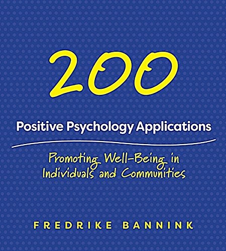 201 Positive Psychology Applications: Promoting Well-Being in Individuals and Communities (Paperback)