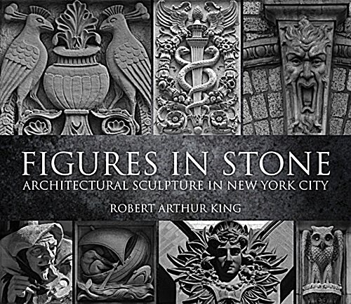 Figures in Stone: Architectural Sculpture in New York City (Paperback)