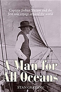 A Man for All Oceans: Captain Joshua Slocum and the First Solo Voyage Around the World (Hardcover)