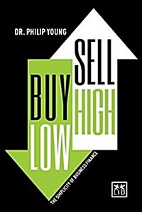 Buy Low, Sell High & Heres Why: The Simplicity of Business Finance (Hardcover)