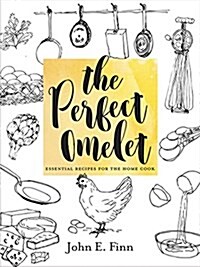The Perfect Omelet: Essential Recipes for the Home Cook (Hardcover)