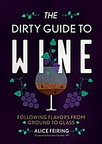 The Dirty Guide to Wine: Following Flavor from Ground to Glass (Paperback)
