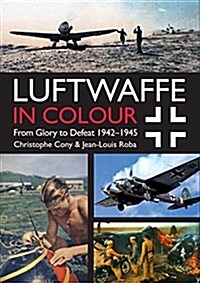 Luftwaffe in Colour: From Glory to Defeat: 1942-1945 (Paperback)