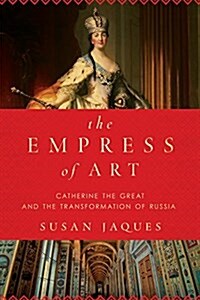 The Empress of Art: Catherine the Great and the Transformation of Russia (Paperback)