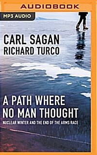 A Path Where No Man Thought: Nuclear Winter and the End of the Arms Race (MP3 CD)