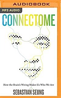 Connectome: How the Brains Wiring Makes Us Who We Are (MP3 CD)