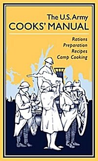 The U.S. Army Cooks Manual: Rations, Preparation, Recipes, Camp Cooking (Hardcover)