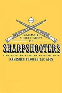 Sharpshooters: Marksmen Through the Ages (Paperback)
