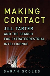 Making Contact: Jill Tarter and the Search for Extraterrestrial Intelligence (Hardcover)