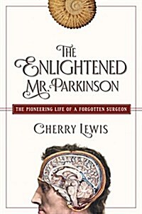The Enlightened Mr. Parkinson: The Pioneering Life of a Forgotten Surgeon (Hardcover)