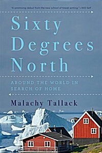 Sixty Degrees North: Around the World in Search of Home (Paperback)