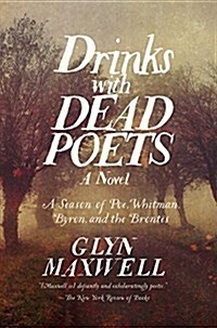 Drinks with Dead Poets: A Season of Poe, Whitman, Byron, and the Brontes (Hardcover)
