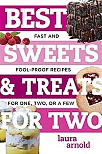 Best Sweets & Treats for Two: Fast and Foolproof Recipes for One, Two, or a Few (Paperback)