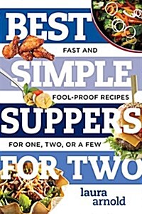 Best Simple Suppers for Two: Fast and Foolproof Recipes for One, Two, or a Few (Paperback)