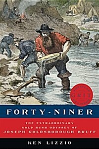 Forty-Niner: The Extraordinary Gold Rush Odyssey of Joseph Goldsborough Bruff (Hardcover)