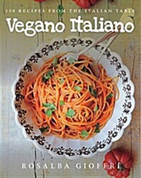 Vegano Italiano: 150 Vegan Recipes from the Italian Table (Paperback)