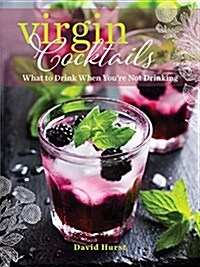 Virgin Cocktails: What to Drink When Youre Not Drinking (Paperback)