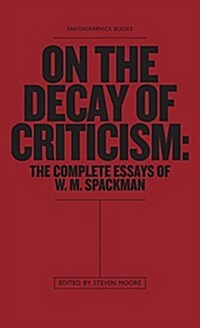 On the Decay of Criticism: The Complete Essays of W. M. Spackman (Hardcover)